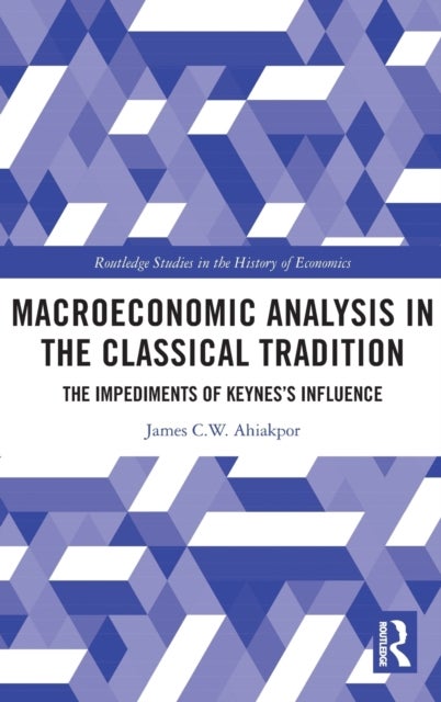 Macroeconomic Analysis in the Classical Tradition - The Impediments Of Keynes’s Influence