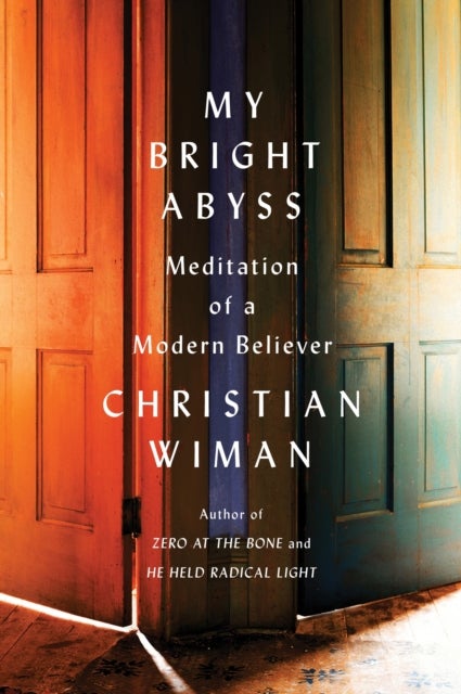 My Bright Abyss - Meditation of a Modern Believer