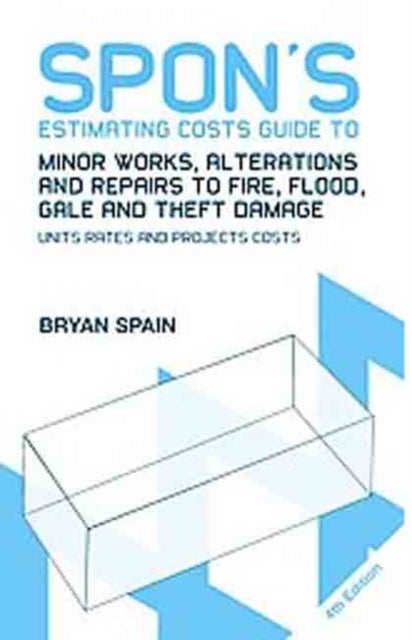 Spon's Estimating Costs Guide to Minor Works, Alterations and Repairs to Fire, Flood, Gale and Theft Damage - Unit Rates and Project Costs, Fourth Edition
