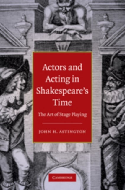 Actors and Acting in Shakespeare's Time - The Art of Stage Playing