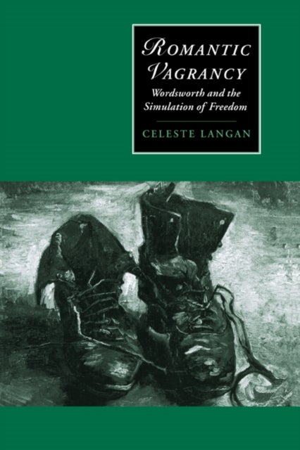 Romantic Vagrancy - Wordsworth and the Simulation of Freedom