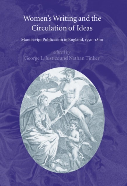 Women's Writing and the Circulation of Ideas - Manuscript Publication in England, 1550–1800