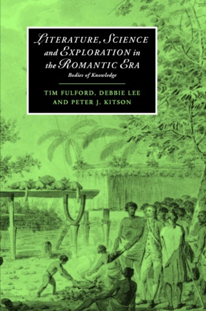 Literature, Science and Exploration in the Romantic Era - Bodies of Knowledge