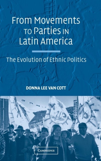 From Movements to Parties in Latin America - The Evolution of Ethnic Politics
