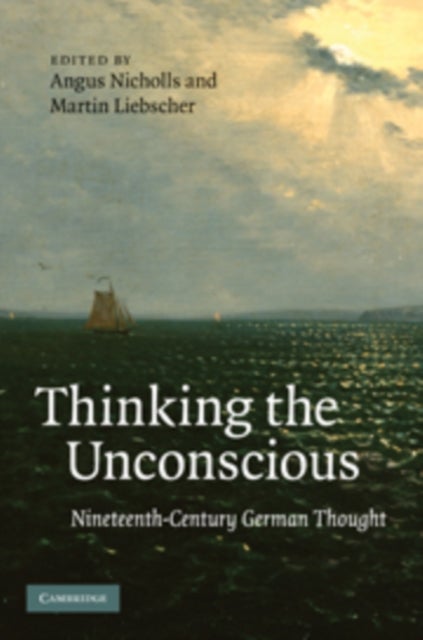 Thinking the Unconscious - Nineteenth-Century German Thought