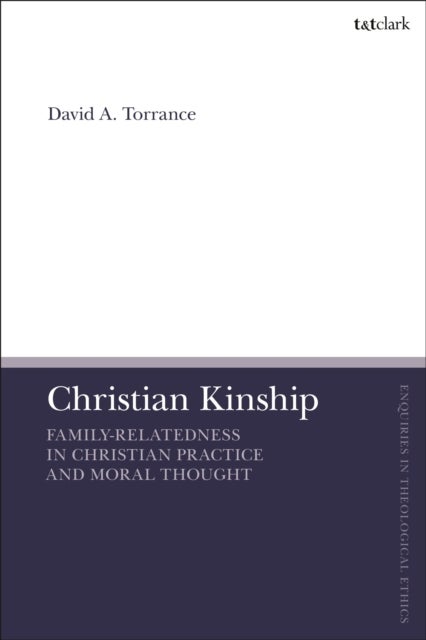Christian Kinship - Family-Relatedness in Christian Practice and Moral Thought
