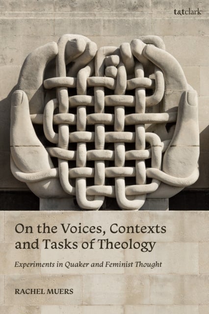 On the Voices, Contexts and Tasks of Theology - Experiments in Quaker and Feminist Thought