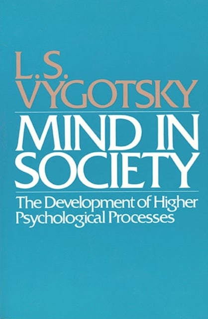 Mind in Society - Development of Higher Psychological Processes