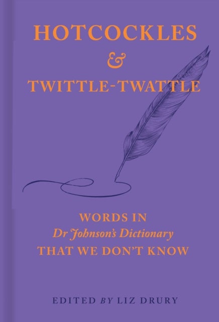 Hotcockles and Twittle-Twattle - Words in Dr Johnson's Dictionary That We Don't Know