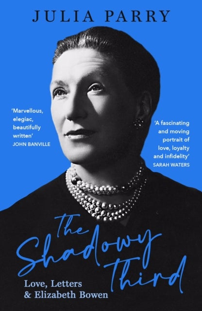 The Shadowy Third - Love, Letters, and Elizabeth Bowen – Winner of the RSL Christopher Bland Prize