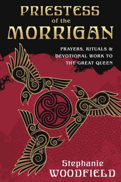Priestess of The Morrigan - Prayers, Rituals and Devotional Work to the Great Queen