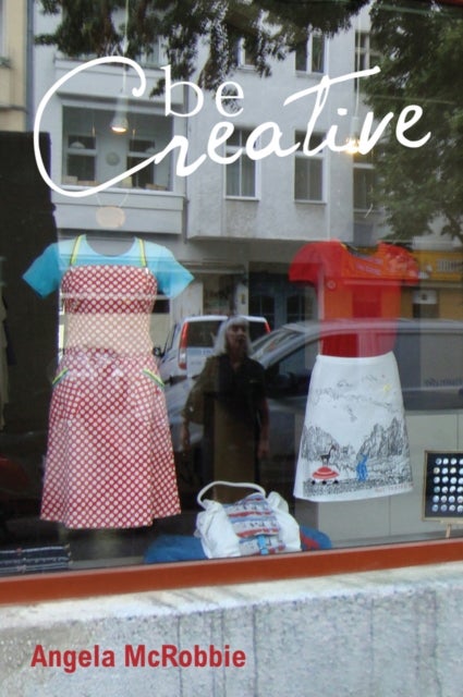 Be Creative - Making a Living in the New Culture Industries