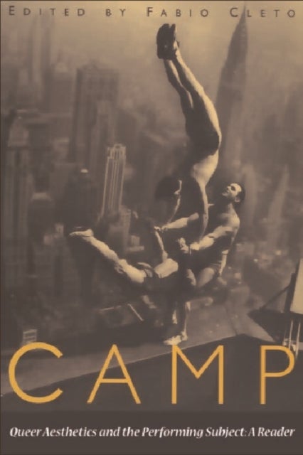 Camp - Queer Aesthetics and the Performing Subject: A Reader