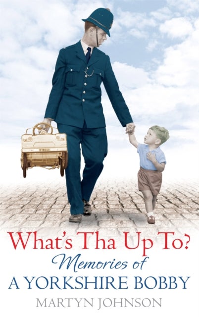 What's Tha Up To? - Memories of a Yorkshire Bobby