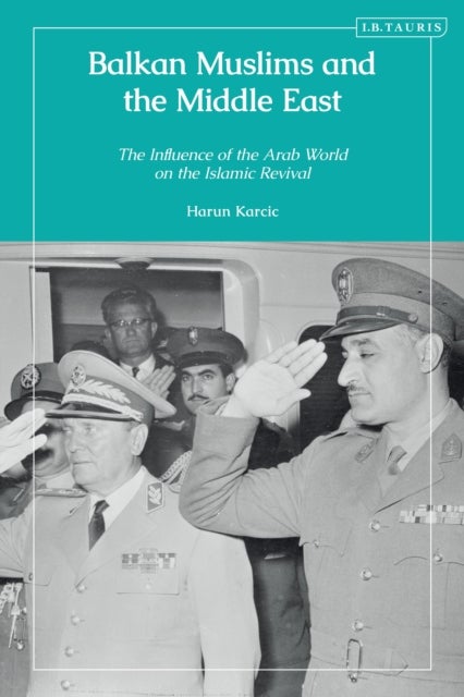 Balkan Muslims and the Middle East - The Influence of the Arab World on the Islamic Revival