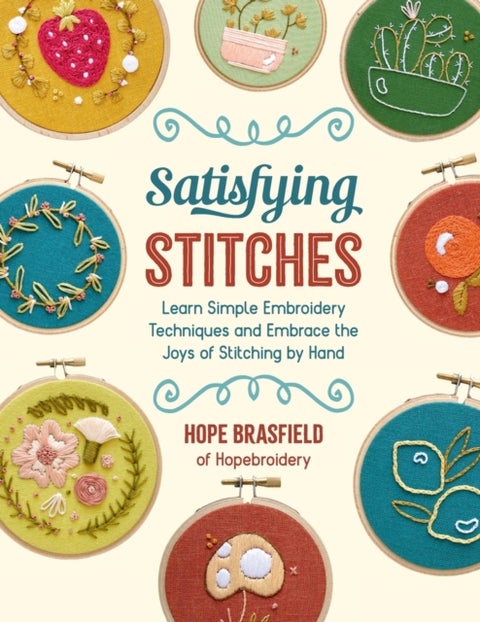 Satisfying Stitches - Learn Simple Embroidery Techniques and Embrace the Joys of Stitching by Hand