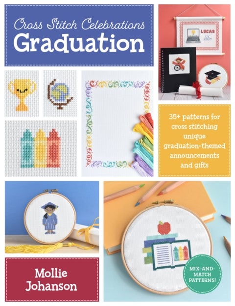 Cross Stitch Celebrations: Graduation - 35+ patterns for cross stitching unique graduation-themed announcements and gifts