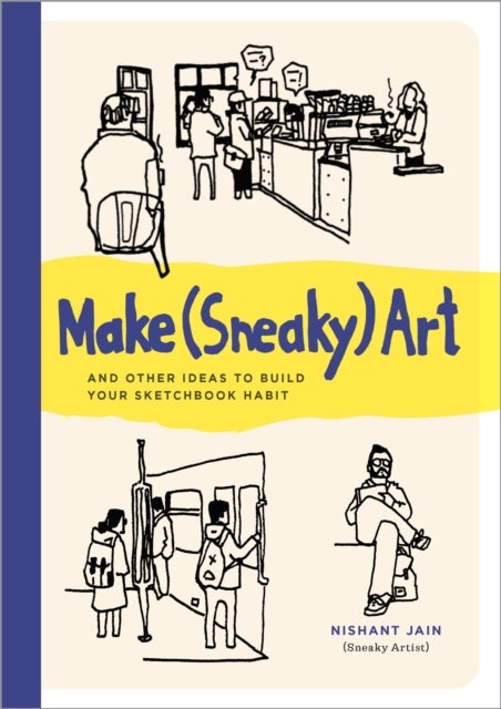 Make (Sneaky) Art - and other ideas to build your sketchbook habit