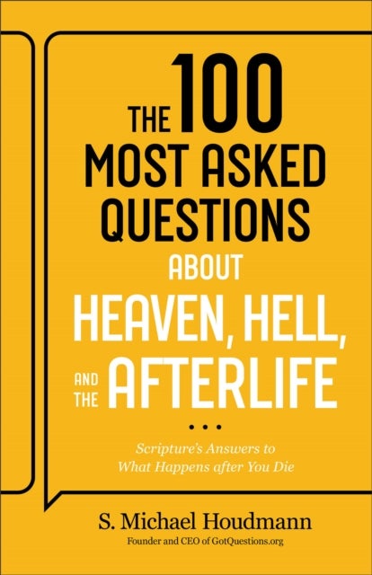The 100 Most Asked Questions about Heaven, Hell, and the Afterlife - Scripture's Answers to What Happens after You Die