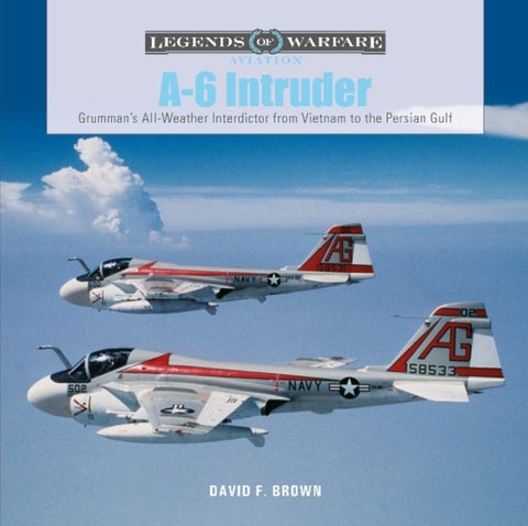 A-6 Intruder - Grumman’s All-Weather Interdictor from Vietnam to the Persian Gulf