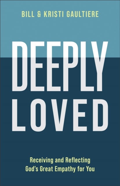 Deeply Loved - Receiving and Reflecting God's Great Empathy for You