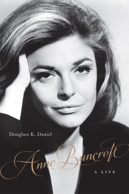 Anne Bancroft - A Life