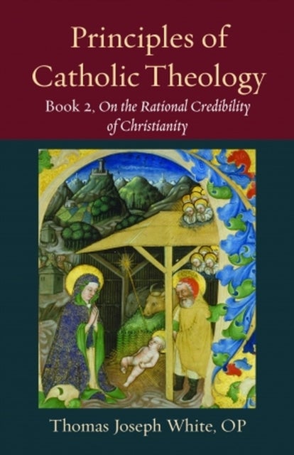 Principles of Catholic Theology, Book 2 - On the Rational Credibility of Christianity