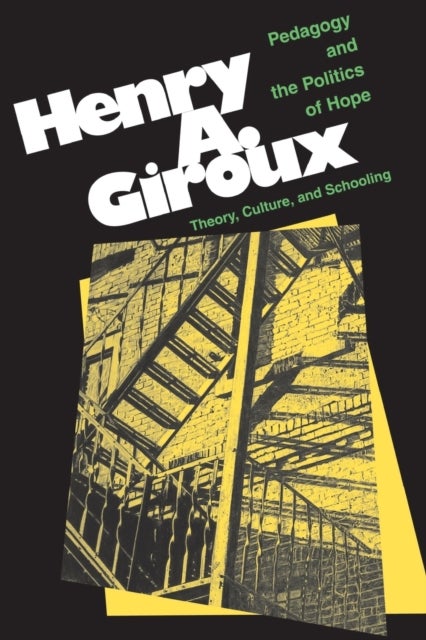 Pedagogy And The Politics Of Hope - Theory, Culture, And Schooling: A Critical Reader