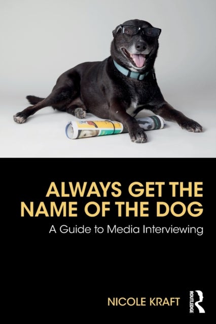 Always Get the Name of the Dog - A Guide to Media Interviewing