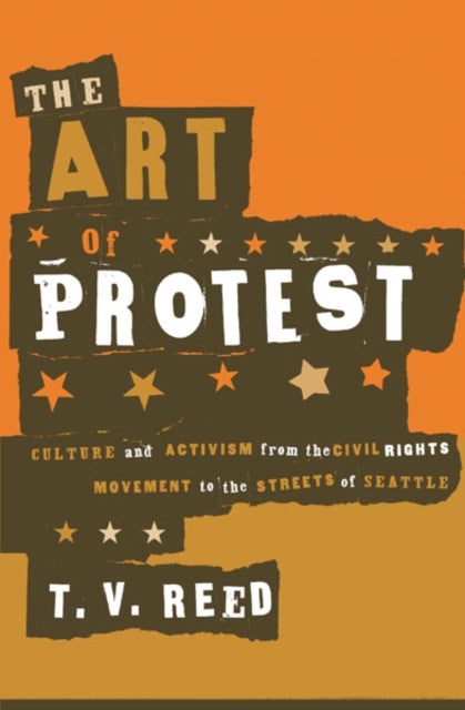 The Art of Protest - Culture and Activism from the Civil Rights Movement to the Streets of Seattle