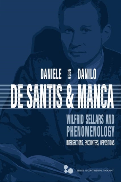 Wilfrid Sellars and Phenomenology - Intersections, Encounters, Oppositions