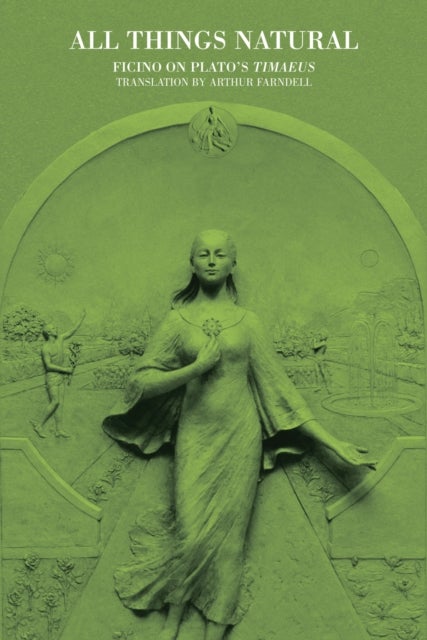 All Things Natural - Ficino on Plato's Timaeus