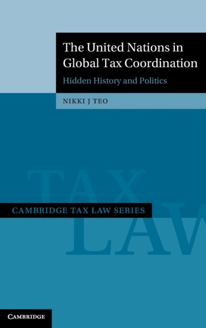 The United Nations in Global Tax Coordination - Hidden History and Politics