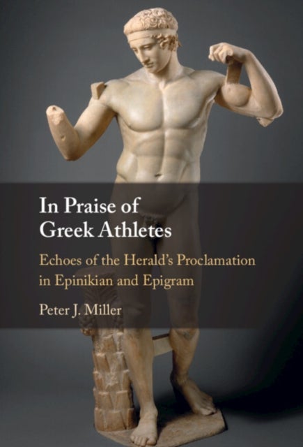 In Praise of Greek Athletes - Echoes of the Herald's Proclamation in Epinikian and Epigram