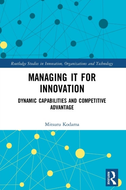 Managing IT for Innovation - Dynamic Capabilities and Competitive Advantage