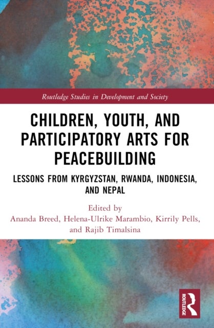 Children, Youth, and Participatory Arts for Peacebuilding - Lessons from Kyrgyzstan, Rwanda, Indonesia, and Nepal
