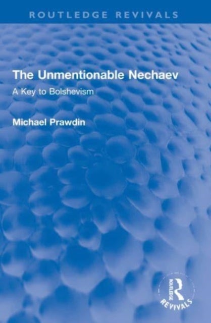 The Unmentionable Nechaev - A Key to Bolshevism