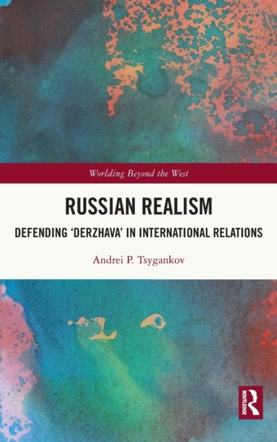 Russian Realism - Defending 'Derzhava' in International Relations