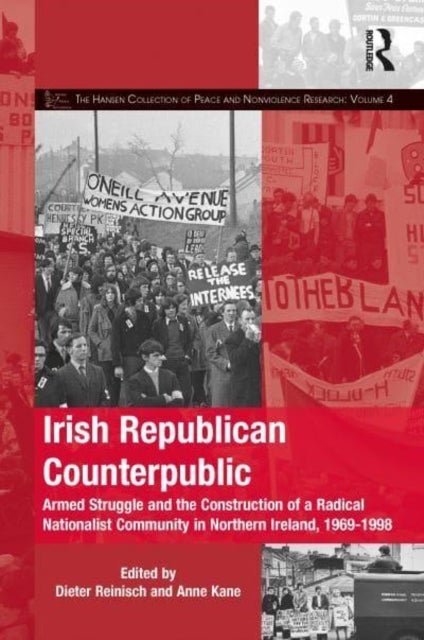Irish Republican Counterpublic - Armed Struggle and the Construction of a Radical Nationalist Community in Northern Ireland, 1969-1998