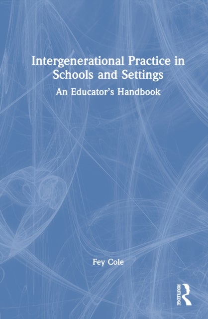 Intergenerational Practice in Schools and Settings - An Educator’s Handbook