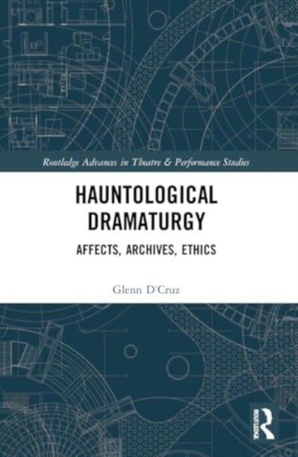 Hauntological Dramaturgy - Affects, Archives, Ethics