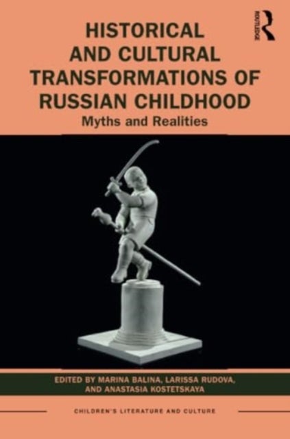 Historical and Cultural Transformations of Russian Childhood - Myths and Realities