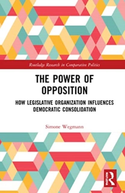 The Power of Opposition - How Legislative Organization Influences Democratic Consolidation