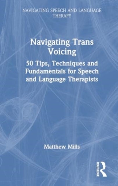 Navigating Trans Voicing - 50 Key Points to Support Students and Newly Qualified Speech and Language Therapists with Gender-Affirming Voice Therapy