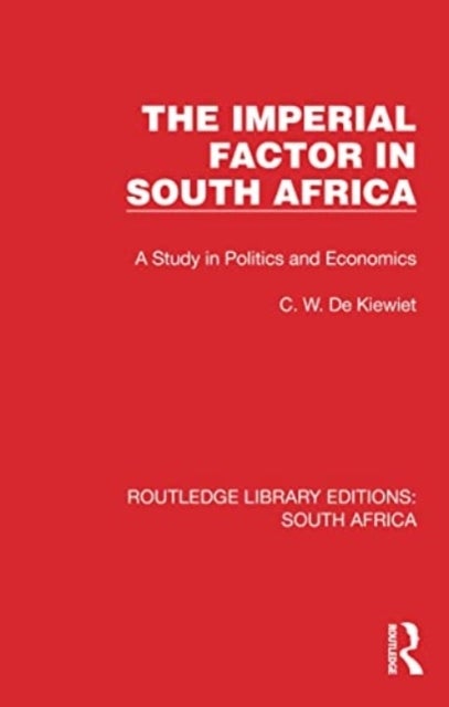 The Imperial Factor in South Africa - A Study in Politics and Economics