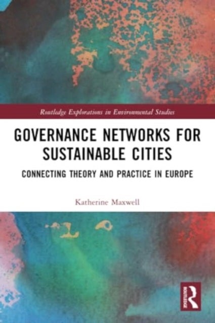 Governance Networks for Sustainable Cities - Connecting Theory and Practice in Europe