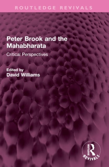 Peter Brook and the Mahabharata - Critical Perspectives