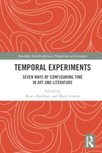 Temporal Experiments - Seven Ways of Configuring Time in Art and Literature