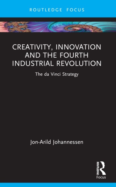 Creativity, Innovation and the Fourth Industrial Revolution - The da Vinci Strategy