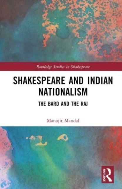 Shakespeare and Indian Nationalism - The Bard and the Raj